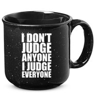 I Don't Judge Anyone I Judge Everyone Funny Quote 15oz Campfire Ceramic Mug