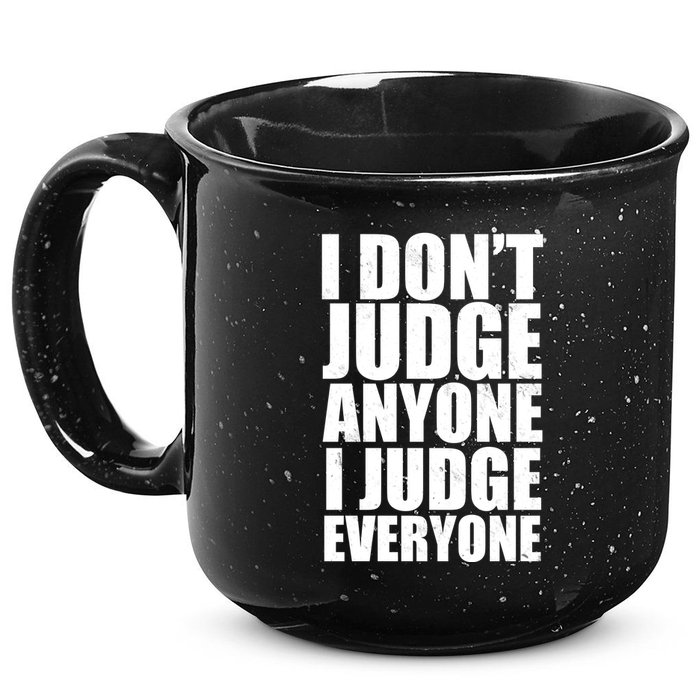 I Don't Judge Anyone I Judge Everyone Funny Quote 15oz Campfire Ceramic Mug
