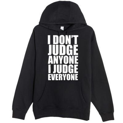 I Don't Judge Anyone I Judge Everyone Funny Quote Premium Pullover Hoodie