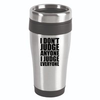 I Don't Judge Anyone I Judge Everyone Funny Quote 16oz Travel Tumbler