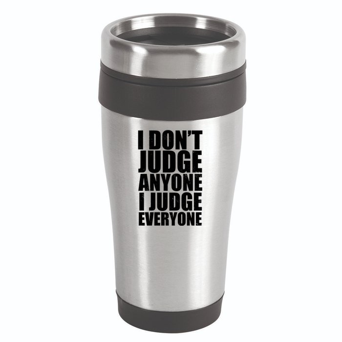 I Don't Judge Anyone I Judge Everyone Funny Quote 16oz Travel Tumbler