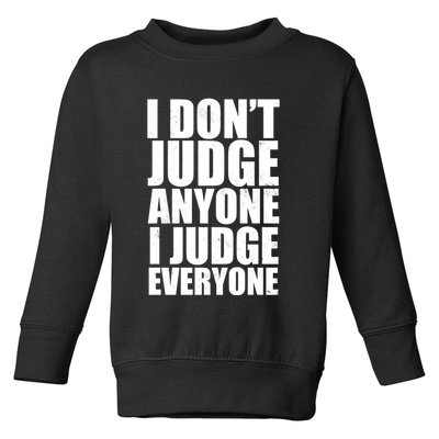 I Don't Judge Anyone I Judge Everyone Funny Quote Toddler Sweatshirt