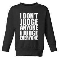 I Don't Judge Anyone I Judge Everyone Funny Quote Toddler Sweatshirt