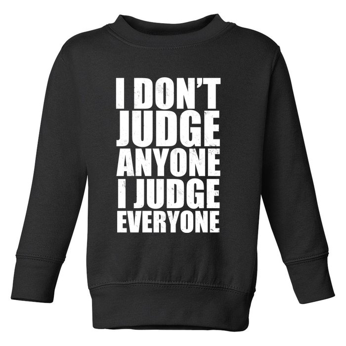 I Don't Judge Anyone I Judge Everyone Funny Quote Toddler Sweatshirt