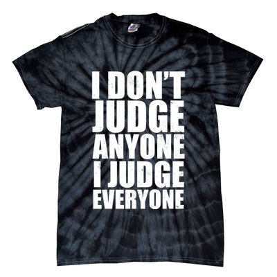I Don't Judge Anyone I Judge Everyone Funny Quote Tie-Dye T-Shirt