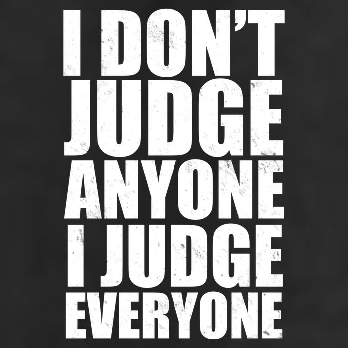 I Don't Judge Anyone I Judge Everyone Funny Quote Trucker Hat