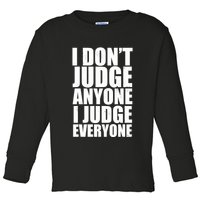 I Don't Judge Anyone I Judge Everyone Funny Quote Toddler Long Sleeve Shirt