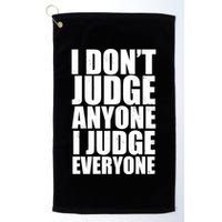 I Don't Judge Anyone I Judge Everyone Funny Quote Golf Towel