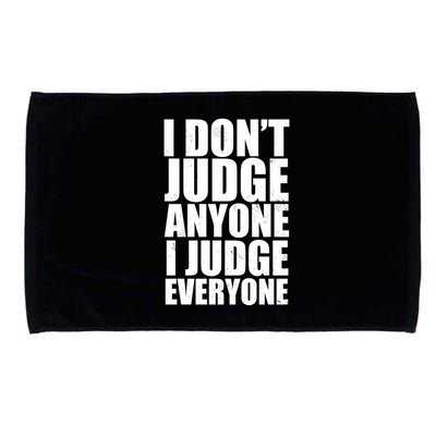 I Don't Judge Anyone I Judge Everyone Funny Quote Microfiber Hand Towel