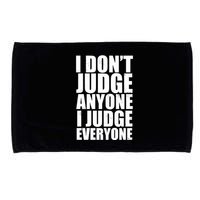 I Don't Judge Anyone I Judge Everyone Funny Quote Microfiber Hand Towel