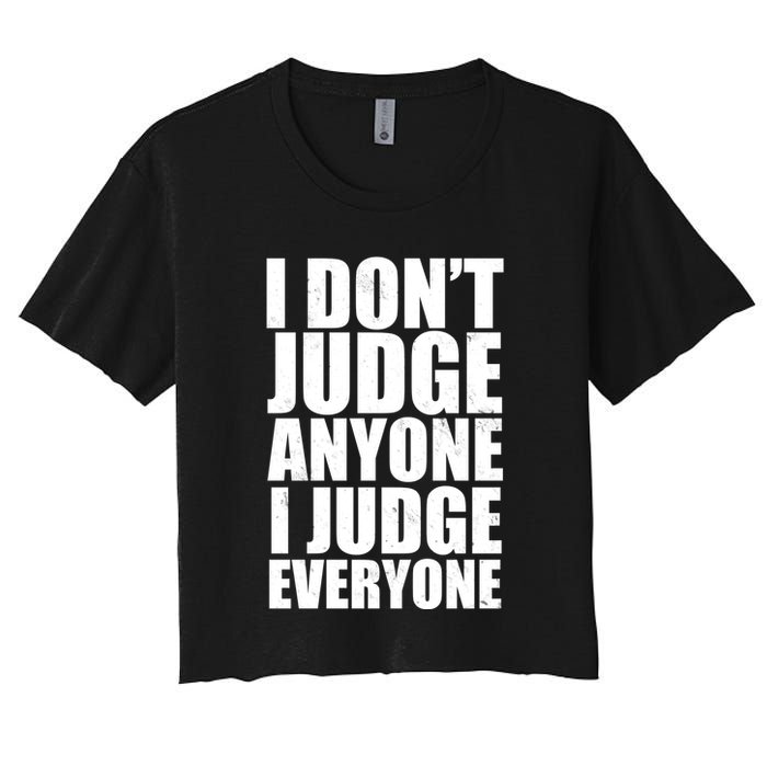 I Don't Judge Anyone I Judge Everyone Funny Quote Crop Top