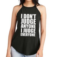 I Don't Judge Anyone I Judge Everyone Funny Quote Women's Perfect Tri Rocker Tank