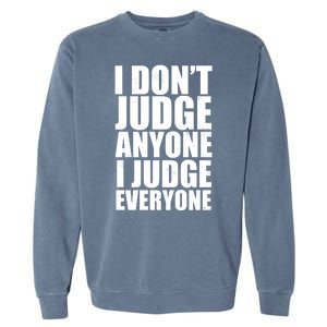 I Don't Judge Anyone I Judge Everyone Funny Quote Garment-Dyed Sweatshirt