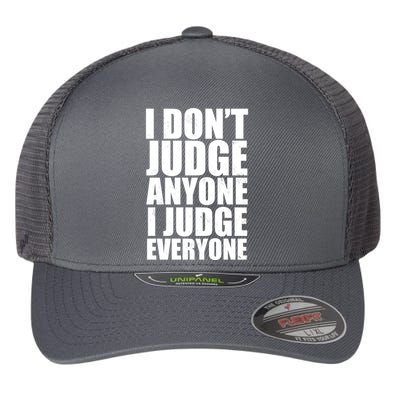 I Don't Judge Anyone I Judge Everyone Funny Quote Flexfit Unipanel Trucker Cap
