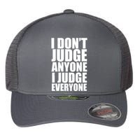 I Don't Judge Anyone I Judge Everyone Funny Quote Flexfit Unipanel Trucker Cap