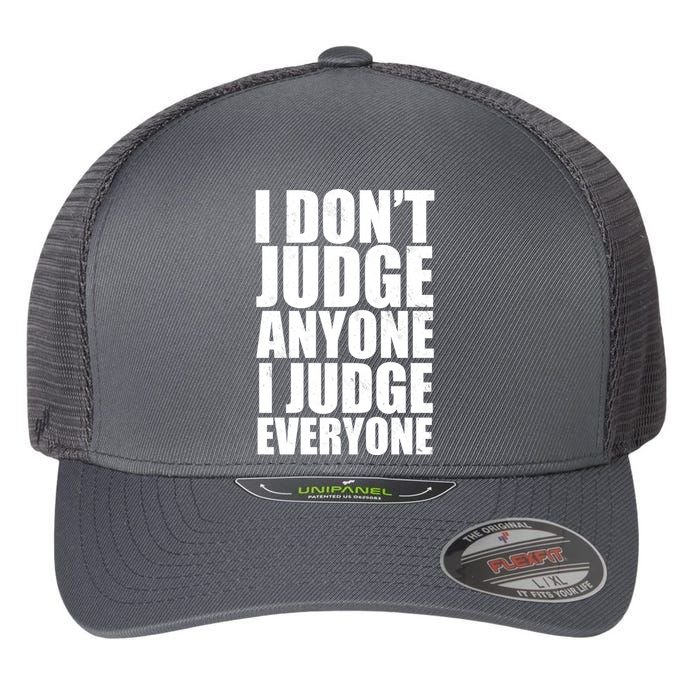 I Don't Judge Anyone I Judge Everyone Funny Quote Flexfit Unipanel Trucker Cap