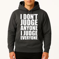 I Don't Judge Anyone I Judge Everyone Funny Quote Hoodie
