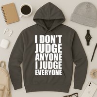 I Don't Judge Anyone I Judge Everyone Funny Quote Hoodie