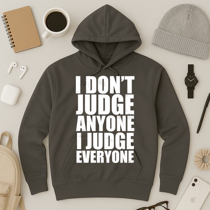 I Don't Judge Anyone I Judge Everyone Funny Quote Hoodie