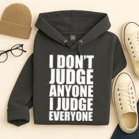 I Don't Judge Anyone I Judge Everyone Funny Quote Hoodie