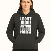 I Don't Judge Anyone I Judge Everyone Funny Quote Hoodie