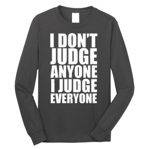 I Don't Judge Anyone I Judge Everyone Funny Quote Long Sleeve Shirt