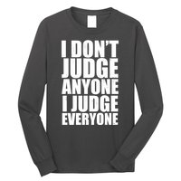 I Don't Judge Anyone I Judge Everyone Funny Quote Long Sleeve Shirt