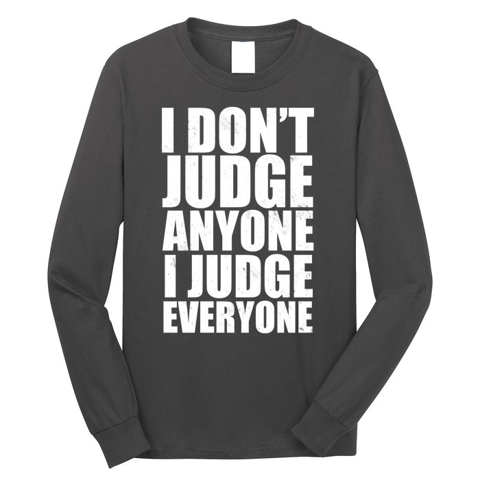 I Don't Judge Anyone I Judge Everyone Funny Quote Long Sleeve Shirt