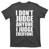 I Don't Judge Anyone I Judge Everyone Funny Quote T-Shirt