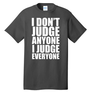 I Don't Judge Anyone I Judge Everyone Funny Quote Tall T-Shirt