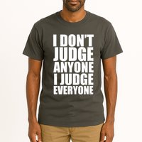 I Don't Judge Anyone I Judge Everyone Funny Quote Tall T-Shirt