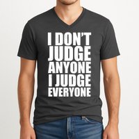 I Don't Judge Anyone I Judge Everyone Funny Quote V-Neck T-Shirt