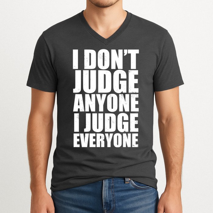 I Don't Judge Anyone I Judge Everyone Funny Quote V-Neck T-Shirt