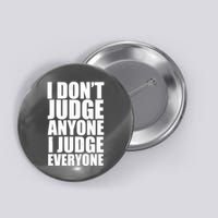 I Don't Judge Anyone I Judge Everyone Funny Quote Button