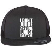 I Don't Judge Anyone I Judge Everyone Funny Quote Flatbill Hat