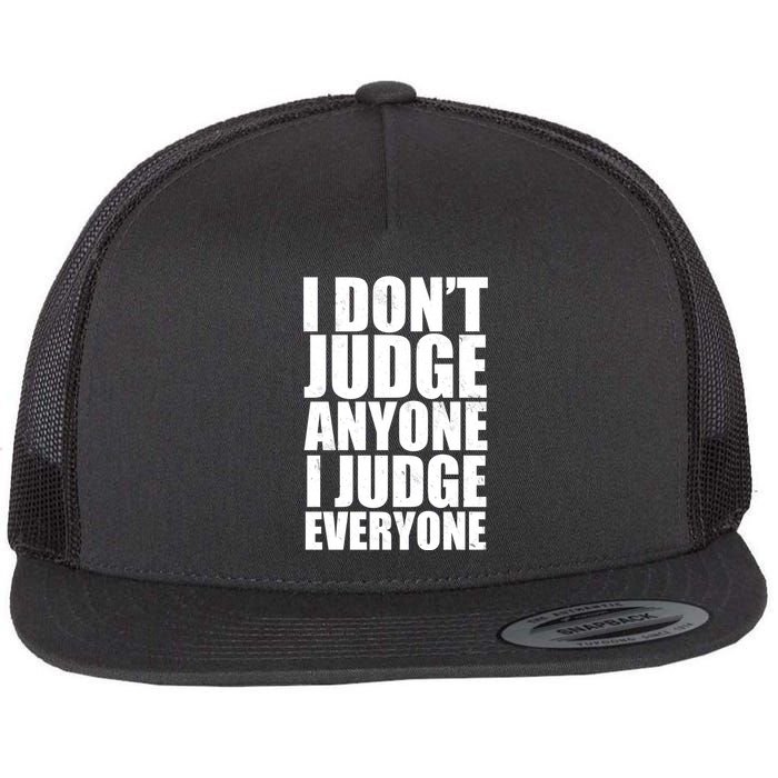 I Don't Judge Anyone I Judge Everyone Funny Quote Flatbill Hat