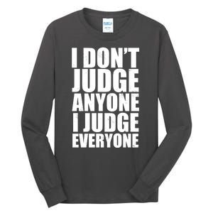 I Don't Judge Anyone I Judge Everyone Funny Quote Tall Long Sleeve T-Shirt