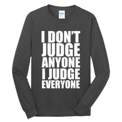 I Don't Judge Anyone I Judge Everyone Funny Quote Tall Long Sleeve T-Shirt
