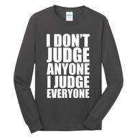 I Don't Judge Anyone I Judge Everyone Funny Quote Tall Long Sleeve T-Shirt