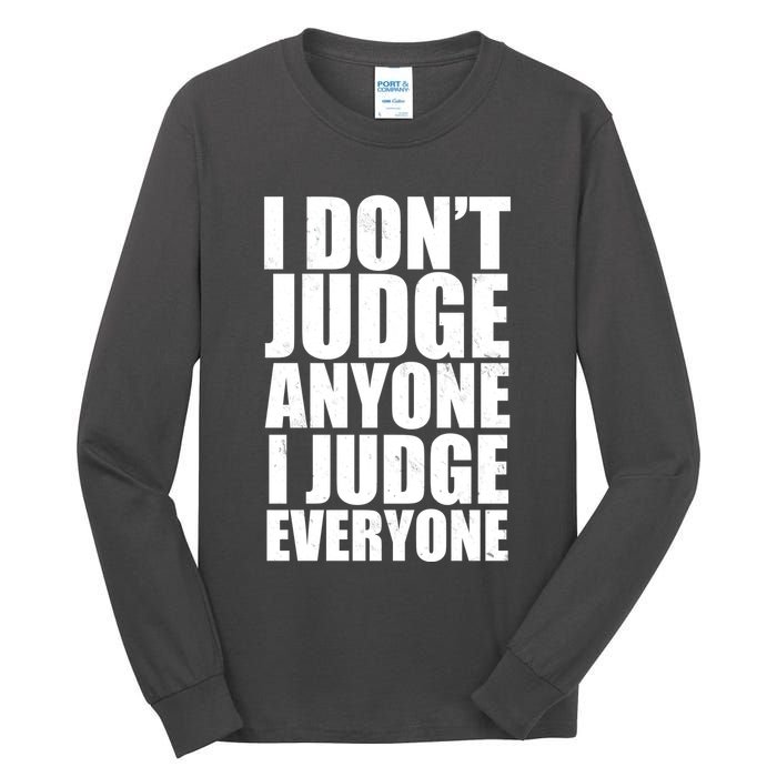 I Don't Judge Anyone I Judge Everyone Funny Quote Tall Long Sleeve T-Shirt