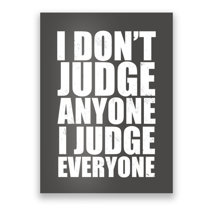 I Don't Judge Anyone I Judge Everyone Funny Quote Poster