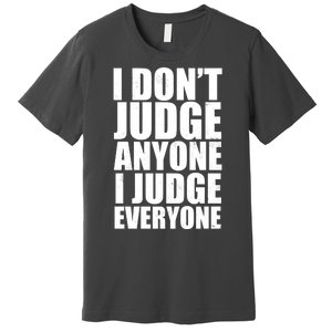 I Don't Judge Anyone I Judge Everyone Funny Quote Premium T-Shirt