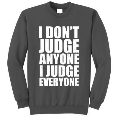 I Don't Judge Anyone I Judge Everyone Funny Quote Tall Sweatshirt