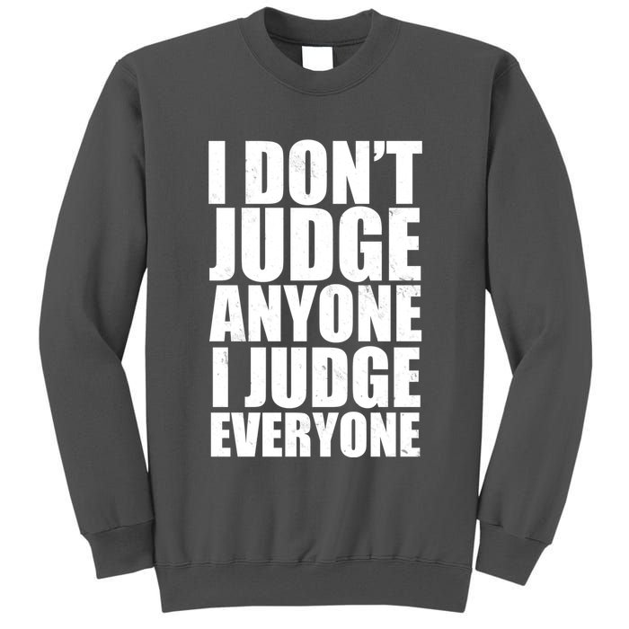 I Don't Judge Anyone I Judge Everyone Funny Quote Tall Sweatshirt