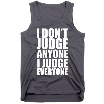 I Don't Judge Anyone I Judge Everyone Funny Quote Tank Top