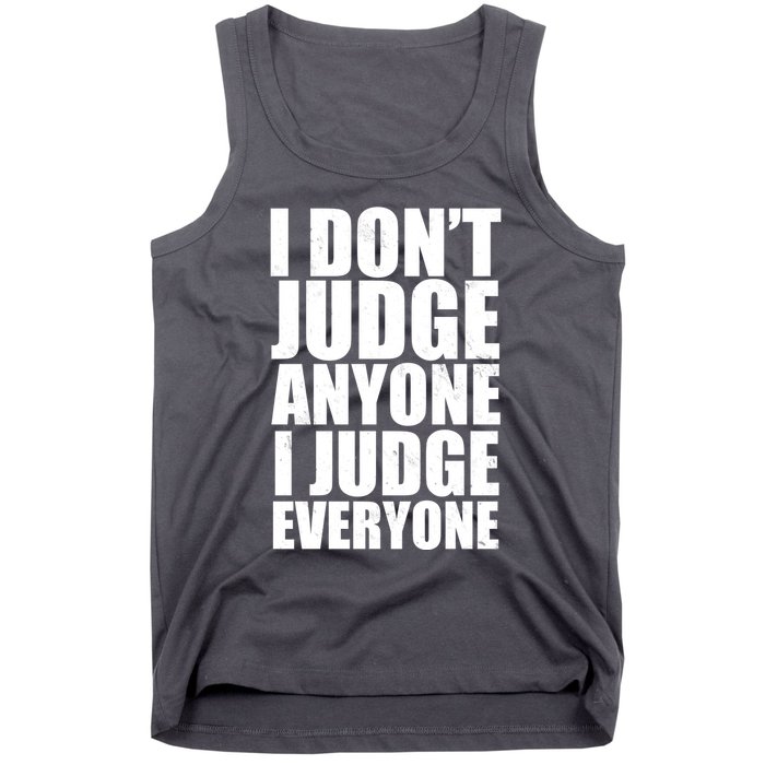 I Don't Judge Anyone I Judge Everyone Funny Quote Tank Top