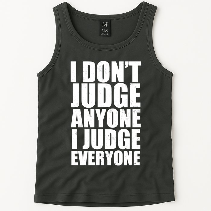 I Don't Judge Anyone I Judge Everyone Funny Quote Tank Top