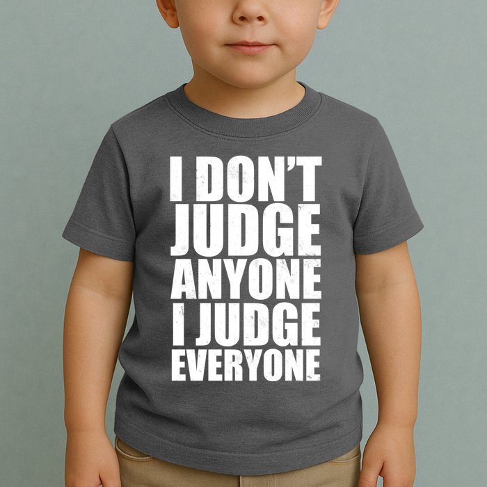 I Don't Judge Anyone I Judge Everyone Funny Quote Toddler T-Shirt
