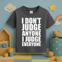 I Don't Judge Anyone I Judge Everyone Funny Quote Toddler T-Shirt