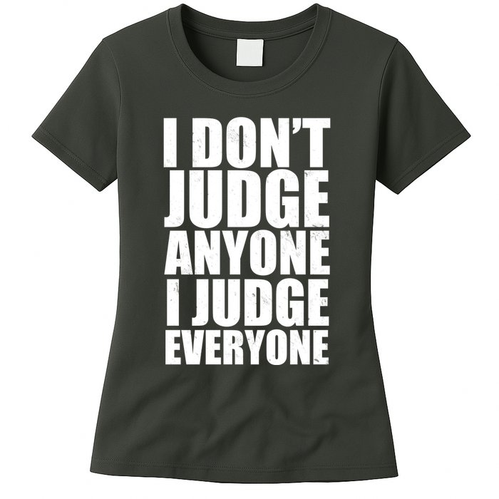 I Don't Judge Anyone I Judge Everyone Funny Quote Womens T-Shirt